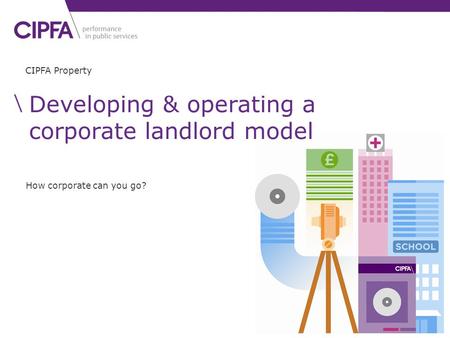 Developing & operating a corporate landlord model