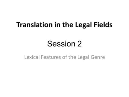 Translation in the Legal Fields Session 2