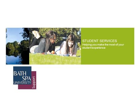 STUDENT SERVICES Helping you make the most of your student experience.