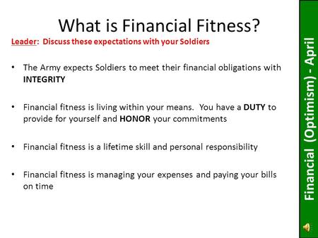 The Army expects Soldiers to meet their financial obligations with INTEGRITY Financial fitness is living within your means. You have a DUTY to provide.