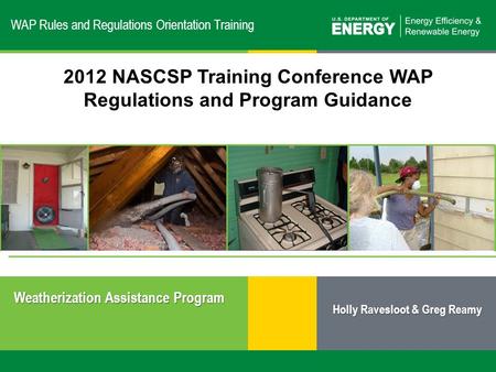 1 | Weatherization Assistance Program: Overvieweere.energy.gov WAP Rules and Regulations Orientation Training Weatherization Assistance Program 2012 NASCSP.