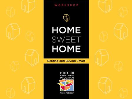 Home Sweet Home Renting and Buying Smart Workshop.