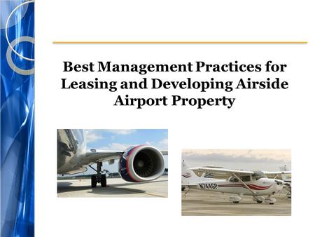 Best Management Practices for Leasing and Developing Airside Airport Property.