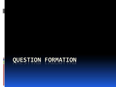 Question Formation  To ask a question that may be answered sí or no, just raise the pitch of your voice at the end of the question.  The subject, if.
