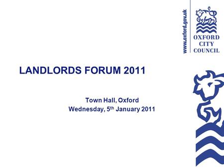 LANDLORDS FORUM 2011 Town Hall, Oxford Wednesday, 5 th January 2011.