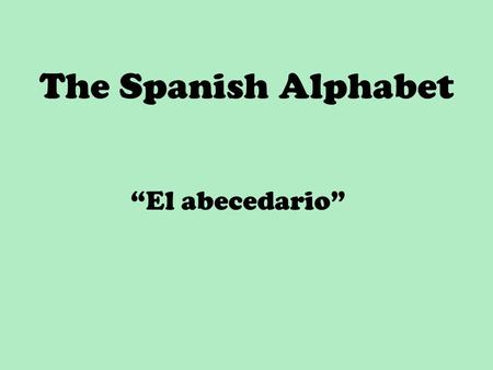 The Spanish Alphabet “El abecedario”.