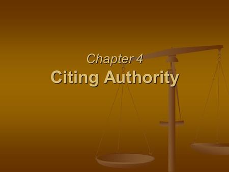 Chapter 4 Citing Authority. §4.1 Forms of Legal Writing Mandatory Authority = Valid law from higher authority with the court’s jurisdiction Persuasive.