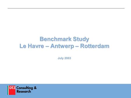 1 Benchmark Study Le Havre – Antwerp – Rotterdam July 2003.