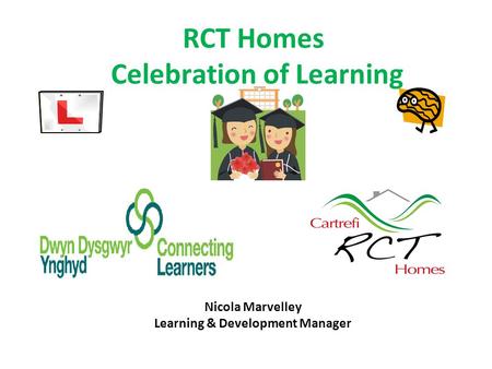 RCT Homes Celebration of Learning Nicola Marvelley Learning & Development Manager.