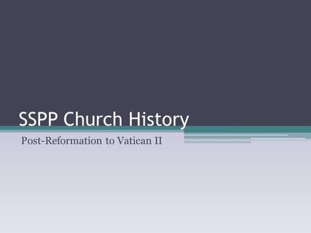 SSPP Church History Post-Reformation to Vatican II.