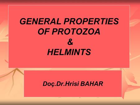 GENERAL PROPERTIES OF PROTOZOA & HELMINTS