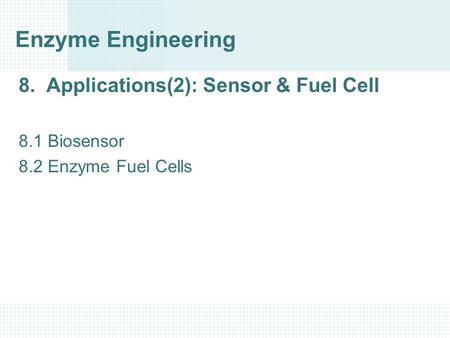 Enzyme Engineering 8. Applications(2): Sensor & Fuel Cell