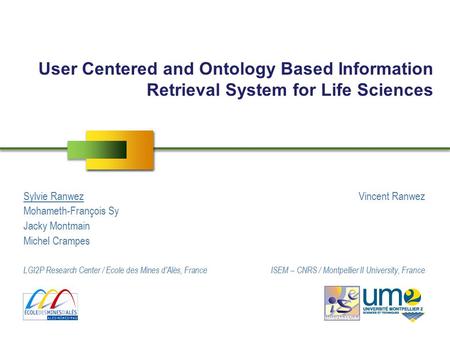 User Centered and Ontology Based Information Retrieval System for Life Sciences Sylvie RanwezVincent Ranwez Mohameth-François Sy Jacky Montmain Michel.