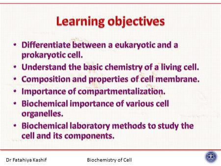 Biochemistry of CellDr Fatahiya Kashif. Biochemistry of CellDr Fatahiya Kashif A brief overview of life at atomic and molecular level.