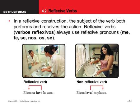 09/28/09 In a reflexive construction, the subject of the verb both performs and receives the action. Reflexive verbs (verbos reflexivos) always use reflexive.