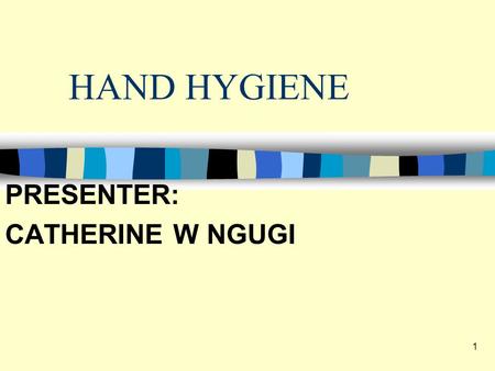 HAND HYGIENE PRESENTER: CATHERINE W NGUGI 1. Objectives n Identify the single most effective way to reduce the spread of hospital associated infections.