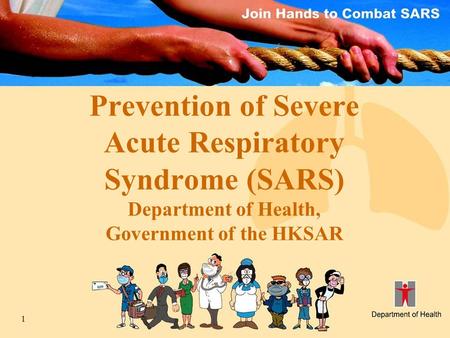 1 Prevention of Severe Acute Respiratory Syndrome (SARS) Department of Health, Government of the HKSAR.