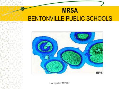 Last Updated: 11/29/07 MRSA BENTONVILLE PUBLIC SCHOOLS.
