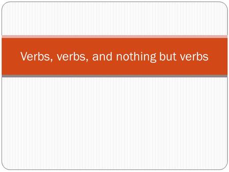 Verbs, verbs, and nothing but verbs