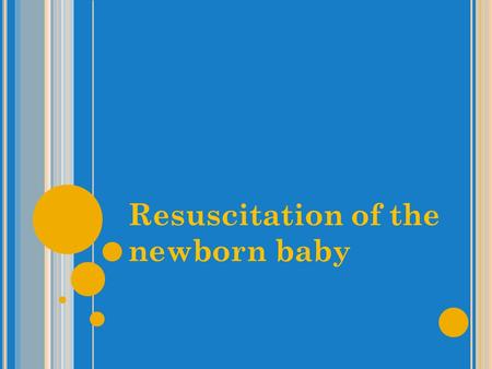 Resuscitation of the newborn baby