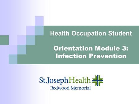 Health Occupation Student Orientation Module 3: Infection Prevention.