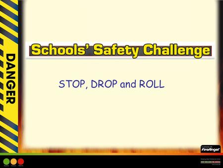 STOP, DROP and ROLL. Learning Objective: –Children to be made aware of what to do if they, or somebody else caught fire. –Children to be made aware of.