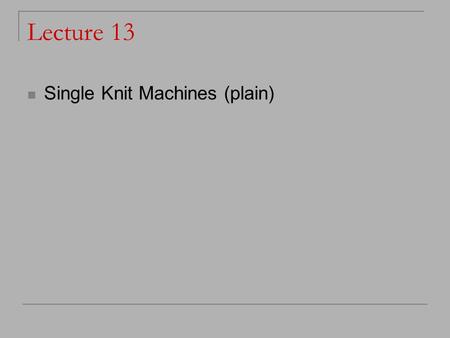 Lecture 13 Single Knit Machines (plain).