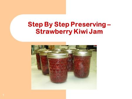 1 Step By Step Preserving – Strawberry Kiwi Jam. 2 Ingredients 3 cups crushed strawberries 3 kiwi, peeled and diced 1 tablespoon lemon juice 1 tablespoon.