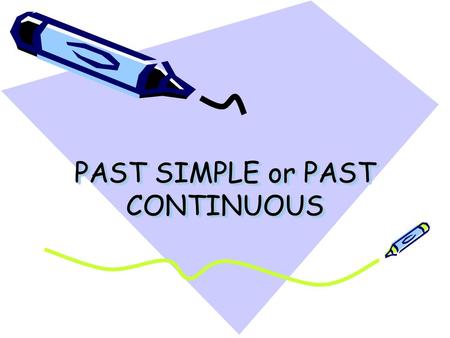 PAST SIMPLE or PAST CONTINUOUS. PAST SIMPLE: affirmative, negative or interrogative AFIRMATIVA: –He painted the wall –We went very early NEGATIVA: –He.