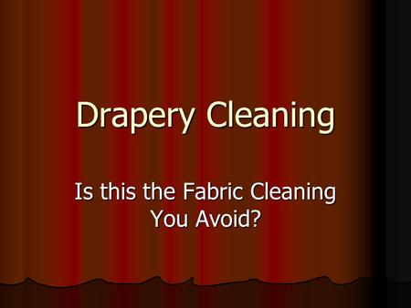 Drapery Cleaning Is this the Fabric Cleaning You Avoid?