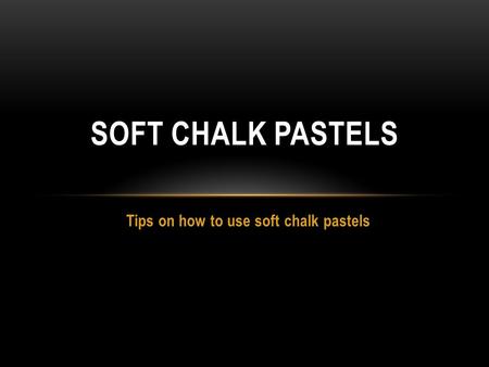 Tips on how to use soft chalk pastels