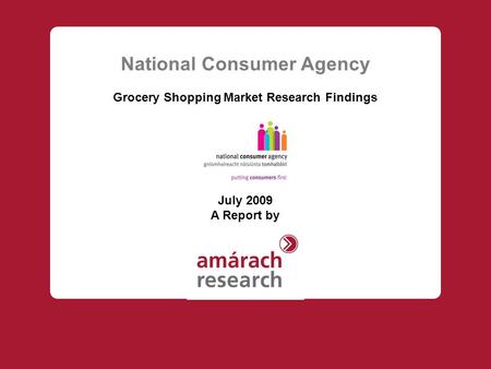 National Consumer Agency Grocery Shopping Market Research Findings July 2009 A Report by.