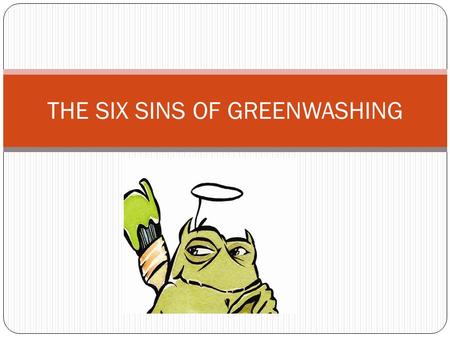 THE SIX SINS OF GREENWASHING