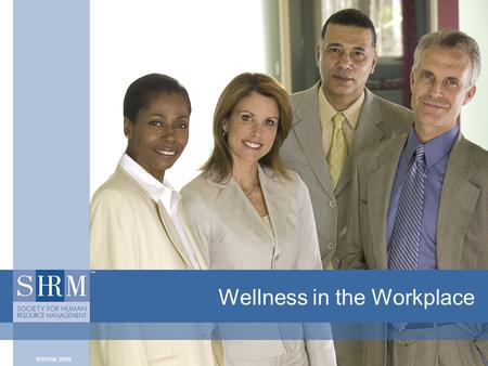 Wellness in the Workplace. ©SHRM 20082 Introduction This presentation covers issues and procedures in maintaining a healthy workplace and can be used.