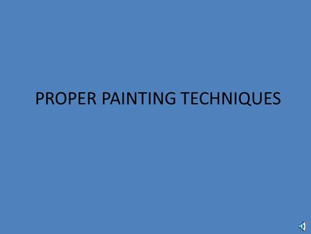 PROPER PAINTING TECHNIQUES PREPARATION Prepare your project by sanding it smooth. Paint is repelled by wax, oil, and grease. Clean surfaces if necessary.