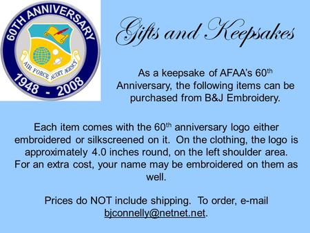 Gifts and Keepsakes Each item comes with the 60 th anniversary logo either embroidered or silkscreened on it. On the clothing, the logo is approximately.