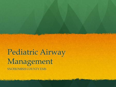 Pediatric Airway Management SNOHOMISH COUNTY EMS.