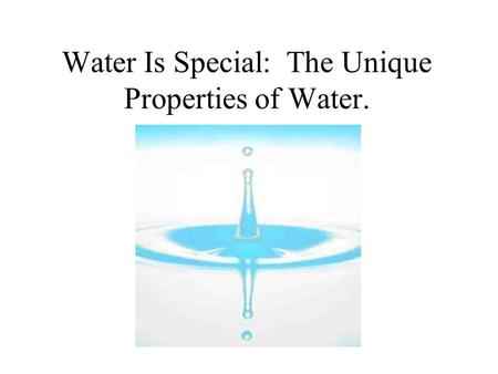 Water Is Special: The Unique Properties of Water..