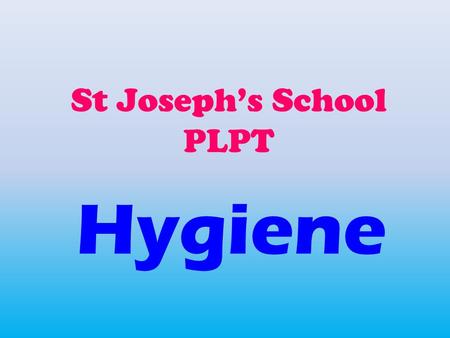 St Joseph’s School PLPT Hygiene. Welcome Hi, We are the WAVE team from St Joseph’s School Pleasant Point and we are here to talk about the hygiene at.