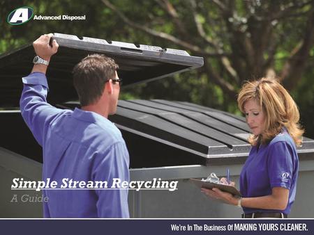 Simple Stream Recycling A Guide. “Simple Stream” Recycling All approved recyclable items go into the same container. Janitorial staff collects the recyclables.