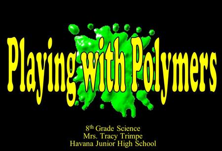 8th Grade Science Mrs. Tracy Trimpe Havana Junior High School