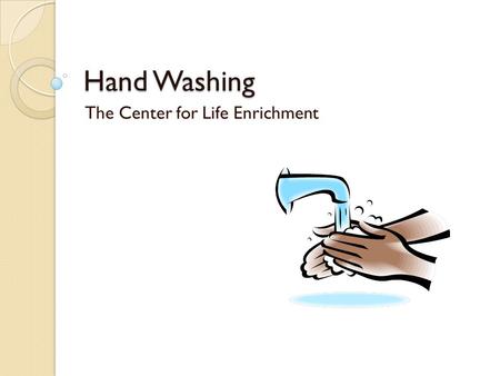 Hand Washing The Center for Life Enrichment. Hand Washing Procedures The single most important factor in preventing and controlling the spread of infection.