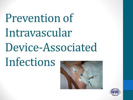 Prevention of Intravascular Device-Associated Infections.