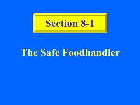 Section 8-1 The Safe Foodhandler.