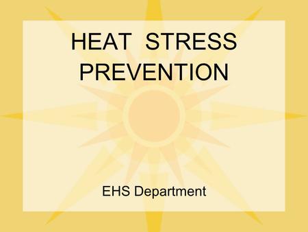 HEAT STRESS PREVENTION EHS Department. Heat Stress Why A Serious Health Concern Due to the high temperatures and humid conditions EPA states that approximately.