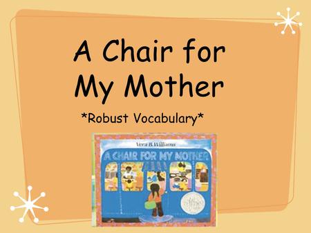 A Chair for My Mother *Robust Vocabulary*. allowance If you get money for doing chores or helping at home, then you get an allowance.