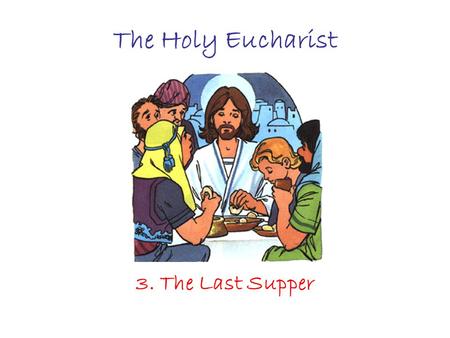 The Holy Eucharist 3. The Last Supper. Jesus wanted to celebrate the Passover with His disciples. The Passover was the most important feast of the Jews.