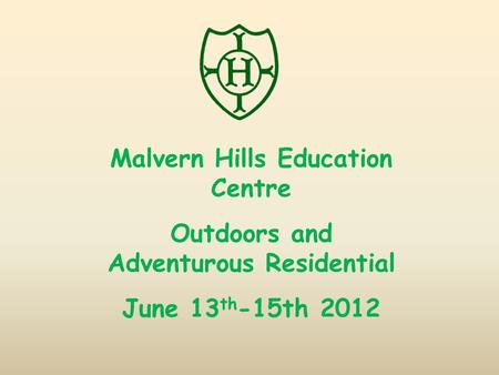 Malvern Hills Education Centre Outdoors and Adventurous Residential June 13 th -15th 2012.