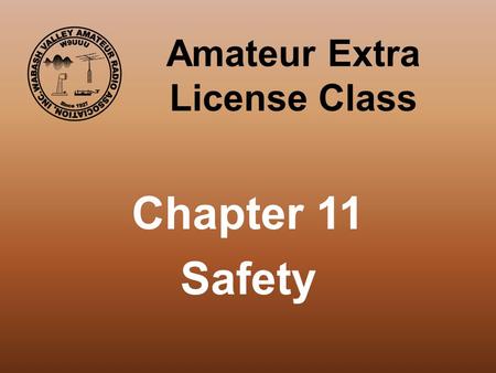 Amateur Extra License Class Chapter 11 Safety. Hazardous Materials Polychlorinated Biphenyls (PCB’s) Additive to oils used as insulator in older electrical.