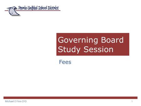 1 Governing Board Study Session Fees Michael E Finn CFO.